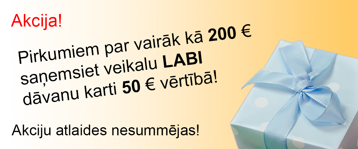Pirkumiem par vairāk kā 200 € saņemsiet veikalu LABI dāvanu karti 50 € vērtībā! Akcijas nesummējas.