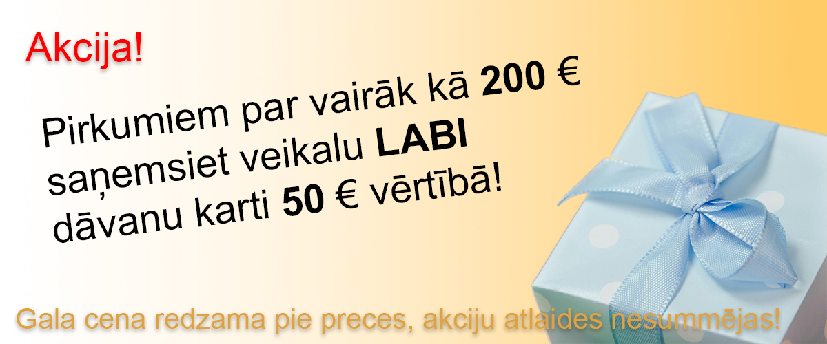 Pirkumiem par vairāk kā 200 € saņemsiet veikalu LABI dāvanu karti 50 € vērtībā! Akcijas nesummējas.